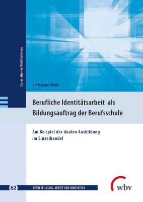 Berufliche Identitätsarbeit als Bildungsauftrag der Berufsschule