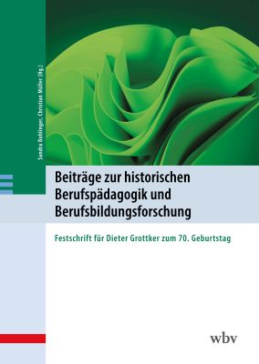 Beiträge zur historischen Berufspädagogik und Berufsbildungsforschung