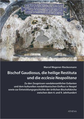 Bischof Gaudiosus, die heilige Restituta und die ecclesia Neapolitana