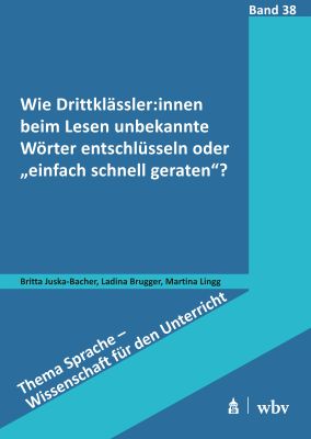 Wie Drittklässler:innen beim Lesen unbekannte Wörter entschlüsseln oder „einfach schnell geraten“?